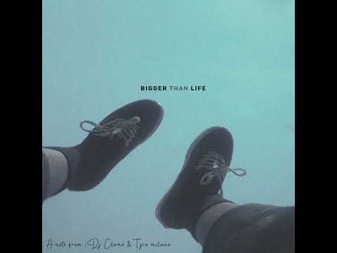 Dj Clame & Tyro Milano - Bigger Than Life