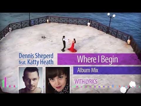 Dennis Sheperd feat. Katty Heath  |  Where I Begin (Album Mix)