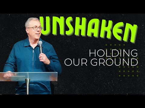 Unshaken: Holding Our Ground - 05/26/24