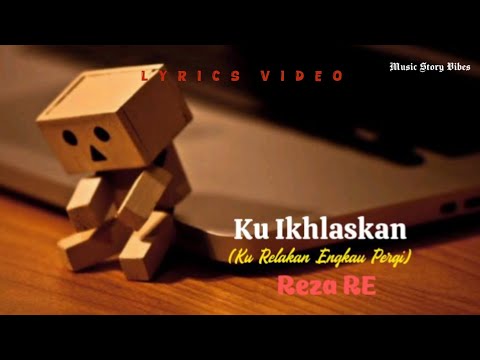 Reza RE - Ku Ikhlaskan (Ku Relakan Engkau Pergi) | Lyrics