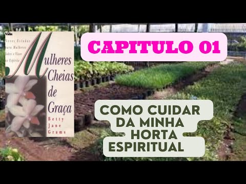 Mulheres cheias de graça - Cap. 01 - como cresce o seu horto? Fruto ou fracasso?