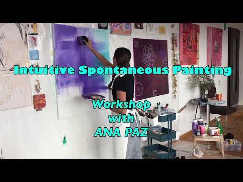 Intuitive and Spontaneous Painting Workshop with ANA PAZ -  www.anapazartist.com