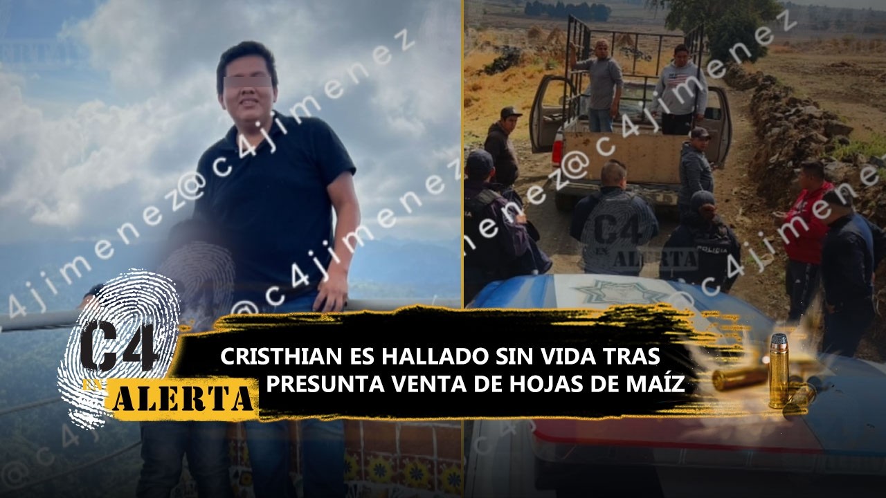 Cristhian, de 19 años, es hallado sin vida; iba a vender hojas de maíz en Edomex