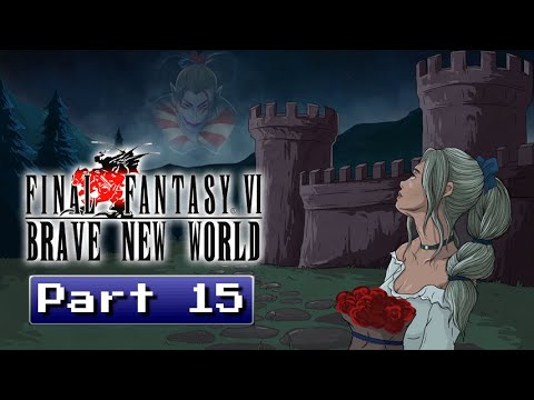 Let's Play! Final Fantasy VI: Brave New World - Part 15