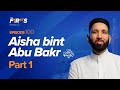 Aisha Bint Abu Bakr Ra The Early Years Of Sacrifice The Firsts Dr Omar Suleiman