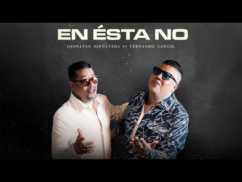 En Ésta No - Jhonatan Sepúlveda Ft. Fernando Cancel (Video Oficial)