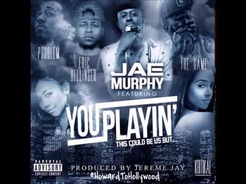 Jae Murphy ft Game, Eric Bellinger & Problem - You Playin' (Prod. by Jereme Jay)