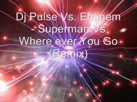 Dj Pulse Vs. Eminem - Where Ever You Go Vs. Superman (Remix)