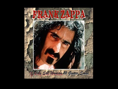 Frank Zappa If Only She Woulda 10 Guitar Solos