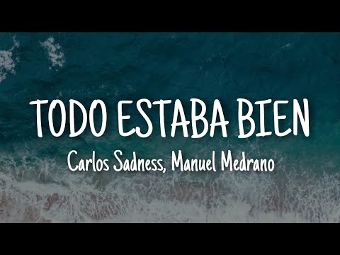 Carlos Sadness, Manuel Medrano - Todo Estaba Bien (Letra/Lyrics)