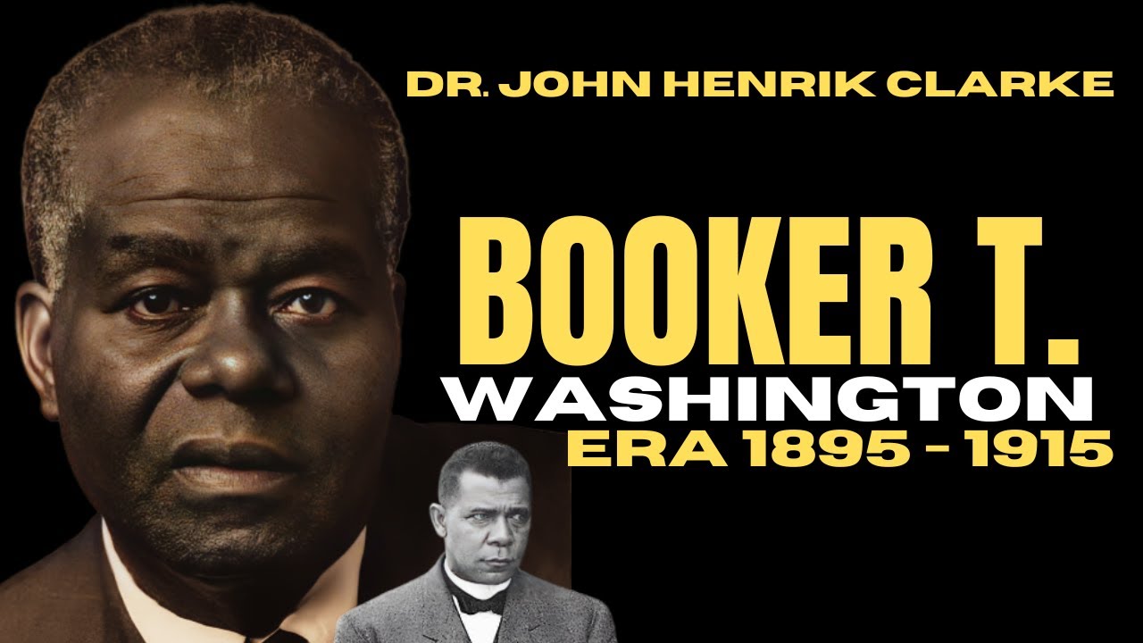 Dr. John Henrik Clarke The Booker T  Washington Era 1895 1915