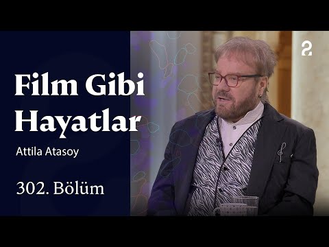 Attila Atasoy | Film Gibi Hayatlar | 302. Bölüm