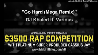 DJ Khaled ft. Various - Go Hard (Mega Remix)