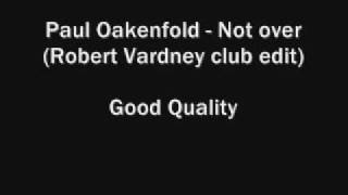 Paul Oakenfold - Not over (Robert Vardney club edit)