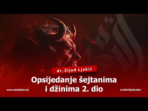 OPSIJEDANJE ŠEJTANIMA I DŽINIMA 2. dio - dr. Zijad Ljakić