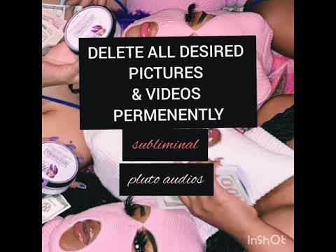 "*DELETE ALL DESIRED VIDEOS AND PHOTOS*" PERMENENTLY*"~subliminal~