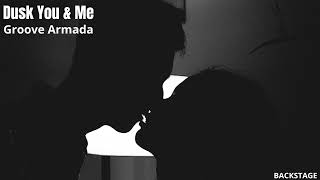 Groove Armada - Dusk You &amp; Me