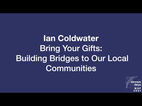 devopsdays Minneapolis 2021 - Ian Coldwater - Bring Your Gifts