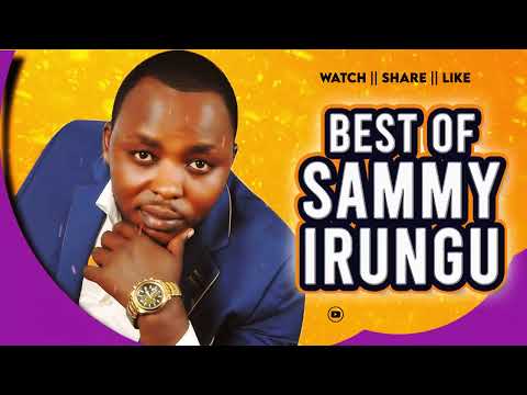 BEST OF SAMMY IRUNGU MIX 2024 || NDUKANJETHE HARIA URANDIGITE IIRA, MUTHENYA WAKWA, MWEI WA GITHIMA