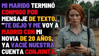 Mi marido terminó conmigo por mensaje de texto."Te dejo y me voy a Madrid con mi novia de 20 años.