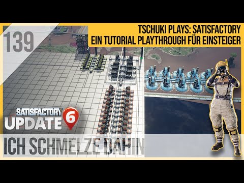 SATISFACTORY TUTORIAL Let's Play Update 6: 139 - Ich schmelze dahin
