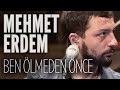 Mehmet Erdem - Ben Ölmeden Önce (JoyTurk Akustik ...