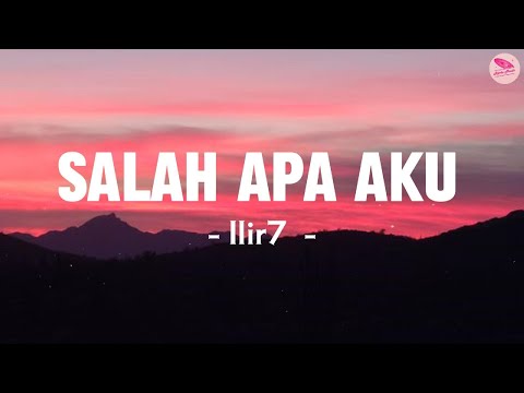 Ilir7 ( Lirik) Salah Apa Aku