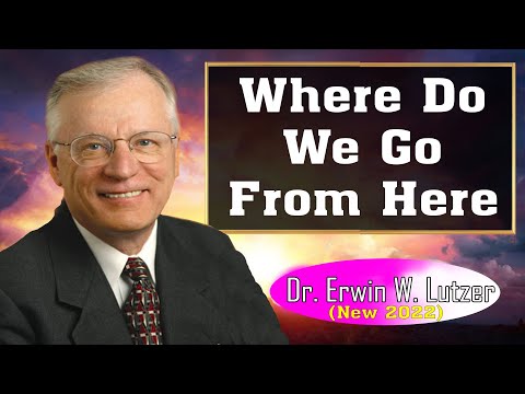 Erwin Lutzer Sermons 2022 | Where Do We Go From Here