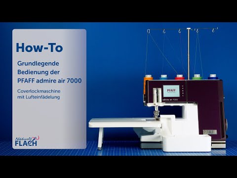 Grundlagen im Umgang mit der PFAFF admire air 7000