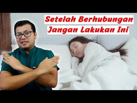 yang tidak boleh dilakukan setelah berhubungan seks - DOKTER SADDAM ISMAIL