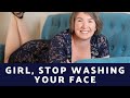 Girl STOP Washing Your Face