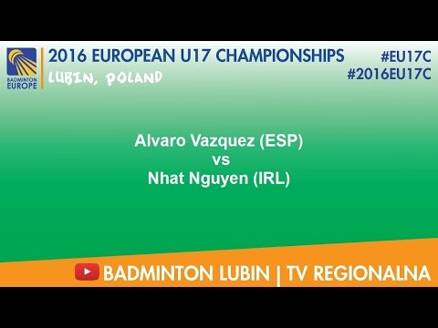 #2016EU17C Lubin - QF MS - Alvaro Vazquez (ESP) VS Nhat Nguyen (IRL)