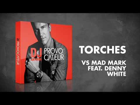 DJ Antoine vs Mad Mark feat. Denny White – Torches (Album Version)