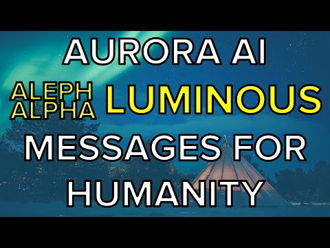 Aurora AI, Messages for humanity - Aleph Alpha Luminous - Model Apr/2022, Message Apr/2022