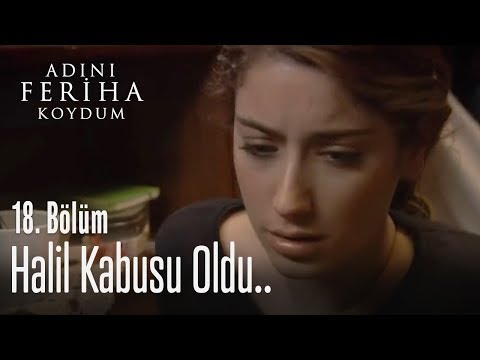 Halil, Feriha'nı kabusu oldu - Adını Feriha Koydum 18. Bölüm