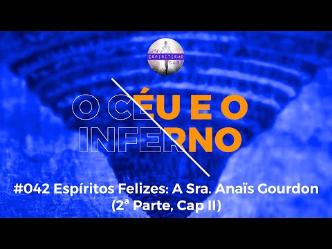 O céu e o inferno [Ep42] Espíritos Felizes: A Sra. Anaïs Gourdon (2ª Parte, Cap II)