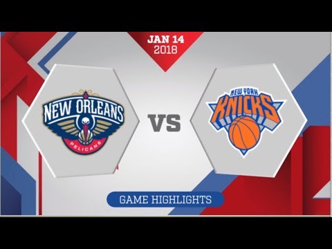 New Orleans Pelicans vs New York Knicks: January 14, 2018