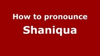 How to pronounce Shaniqua