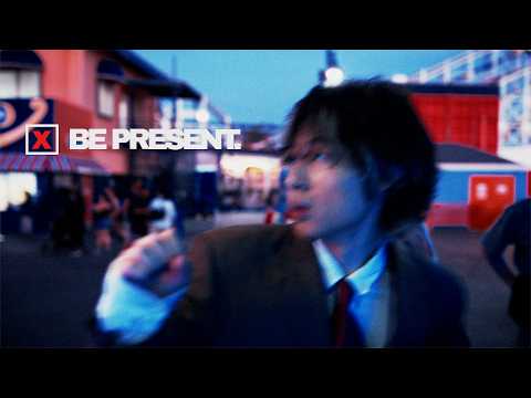 BE PRESENT.