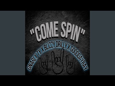 Come Spin (feat. Blizzy Drilly & GoodDayRay)