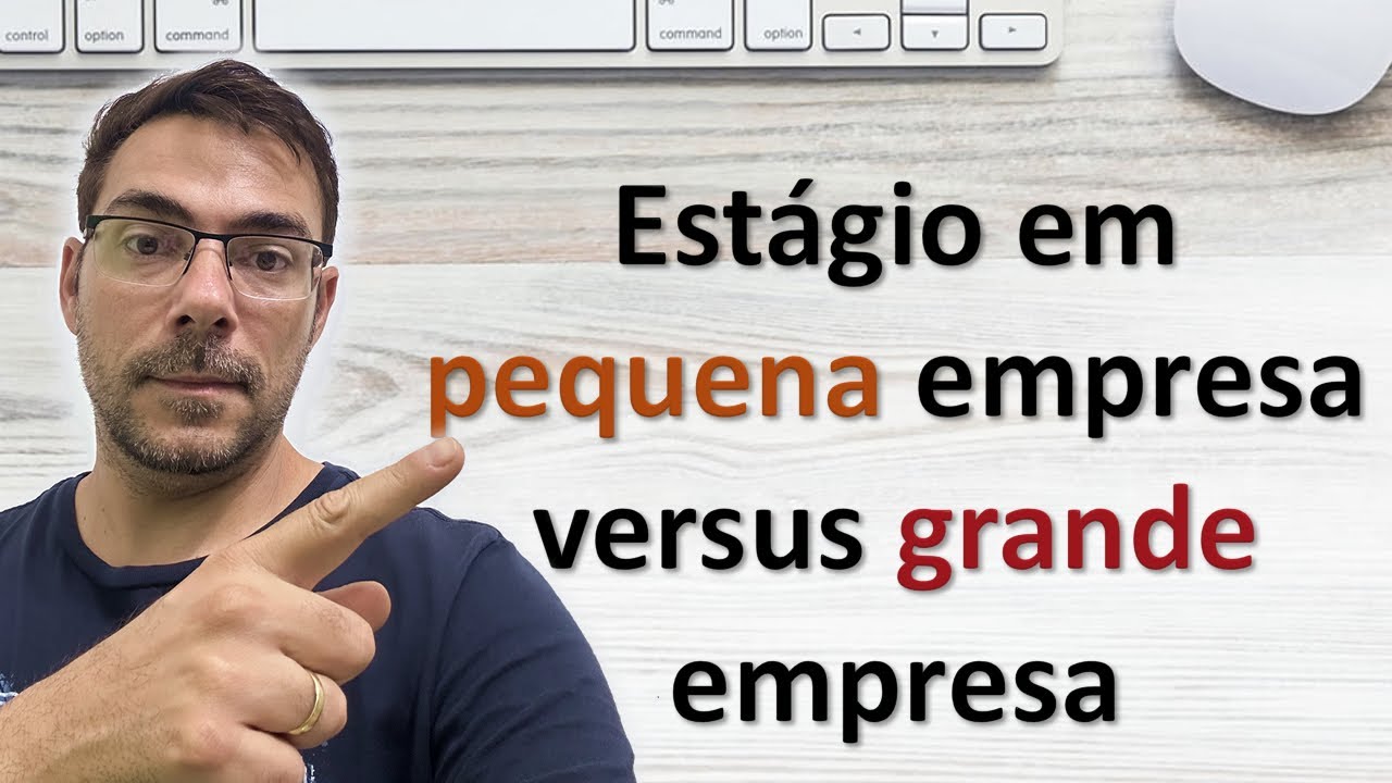 Estágio em pequena empresa versus grande empresa