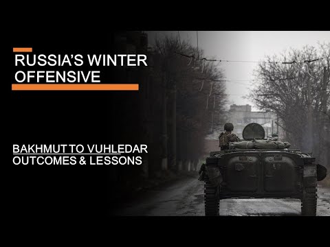 Russia's Winter Offensive in Ukraine - From Bakhmut to Vuhledar, outcomes, lessons, and costs