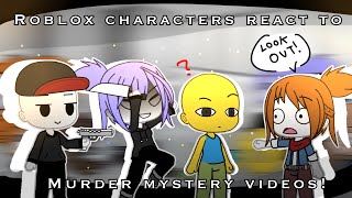 Roblox Characters React To Murder Mystery Videos! 
