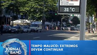 Tempo maluco: extremos devem continuar | Jornal da Band