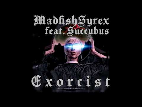 MadfishSyrex feat. Succubus - Exorcist