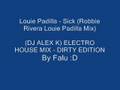 Louie Padilla - Sick (Robbie Rivera Louie Padilla Mix)