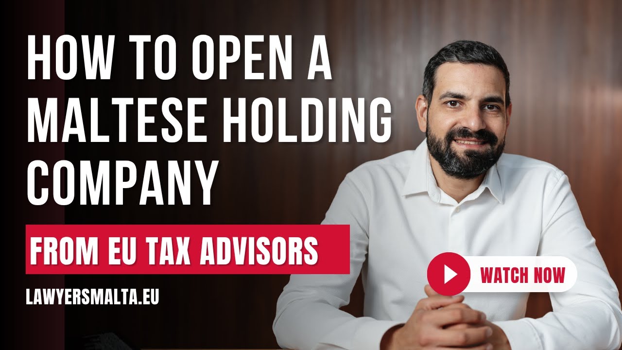 How to Open a Maltese Holding Company – Learn from EU Tax Advisors (2025 Full Guide)