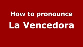 How to pronounce La Vencedora
