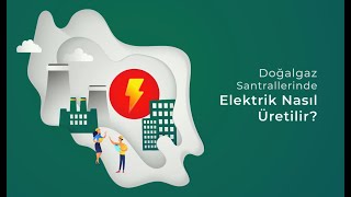 Doğalgaz Santrallerinde Elektrik Nasıl Üretilir ?
