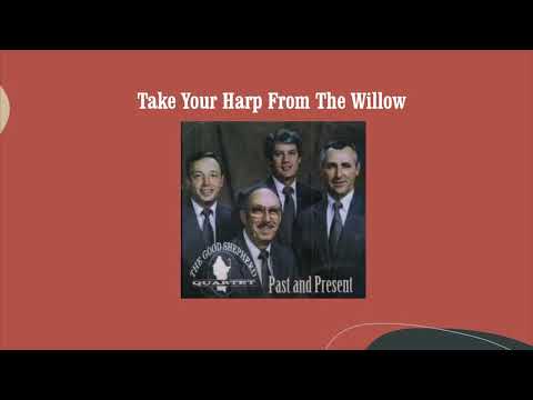 Take Your Harp From The Willow - The Good Shepherd Quartet